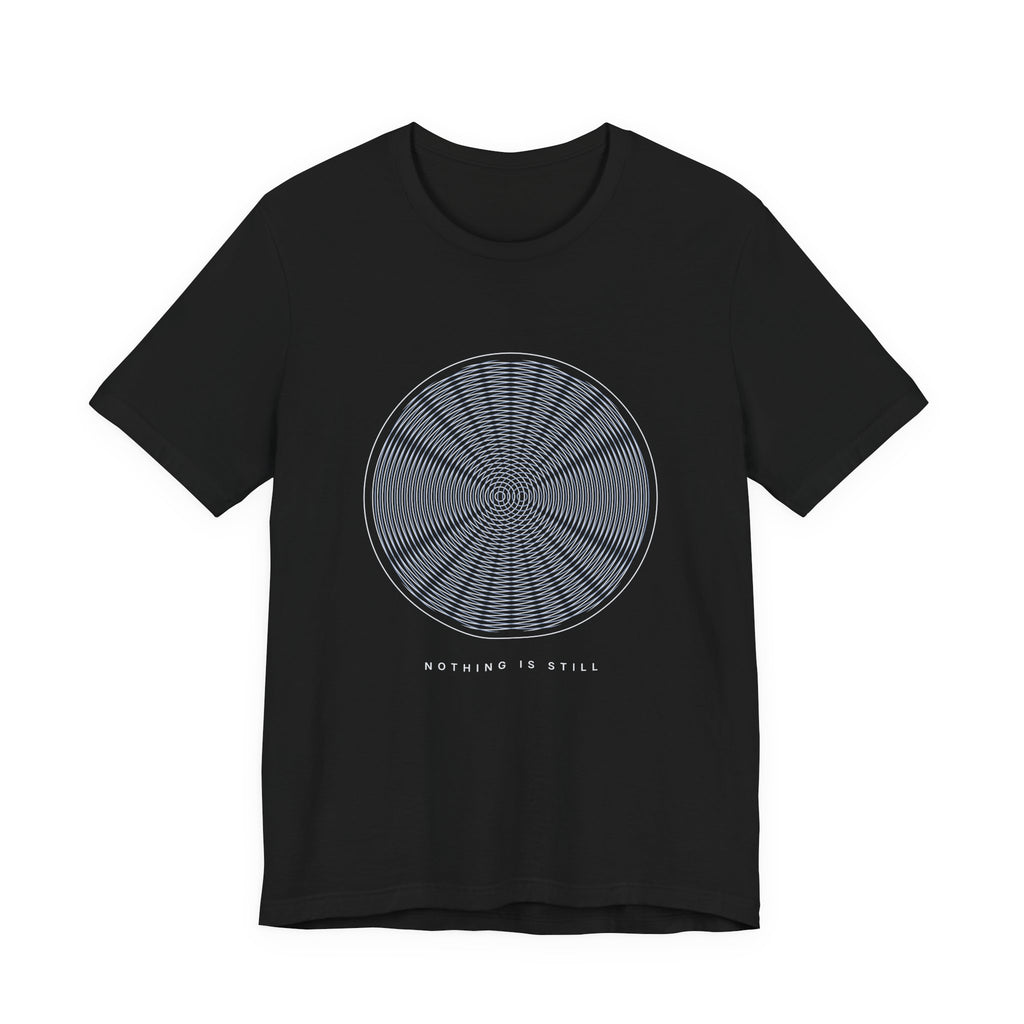 Nothing Is Still Tee