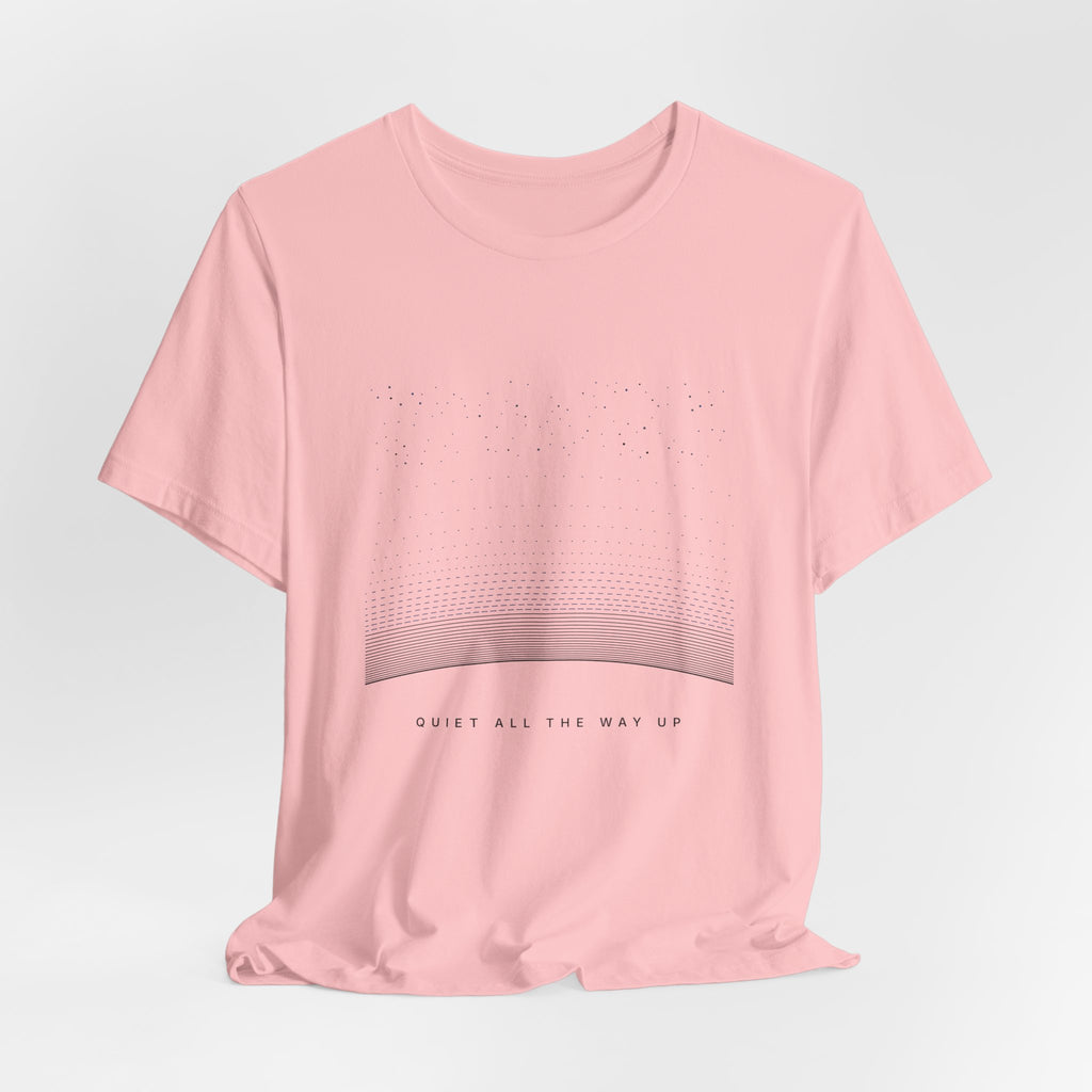 Quiet All The Way Up Tee