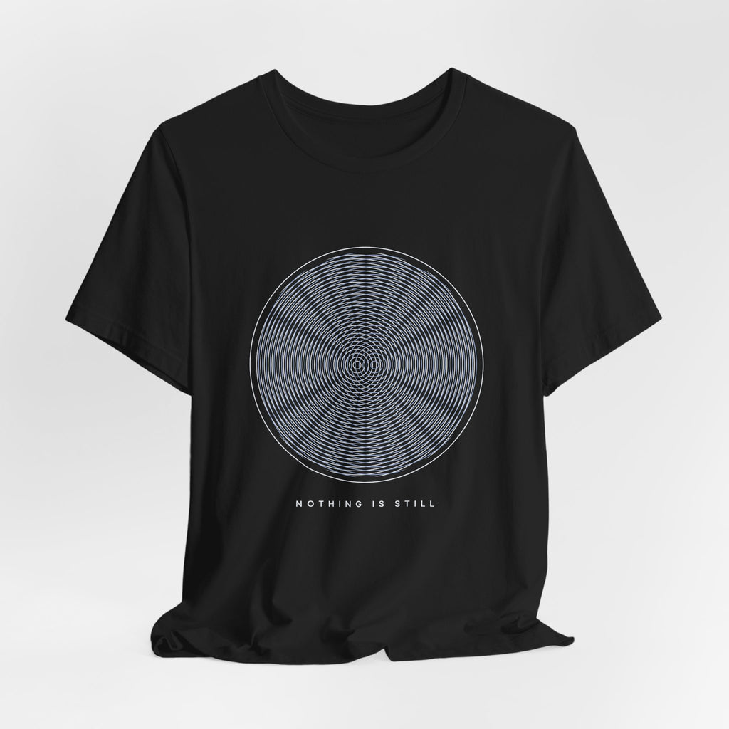 Nothing Is Still Tee